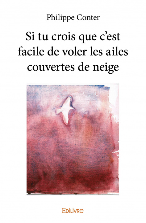 Book Si tu crois que c'est facile de voler les ailes couvertes de neige PHILIPPE CONTER