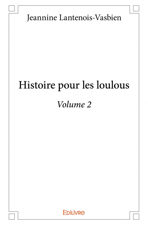 Könyv Histoire pour les loulous – volume 2 JEANNINE LANTENOIS-V