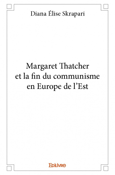 Kniha Margaret thatcher et la fin du communisme en europe de l'est DIANA ELISE SKRAPARI