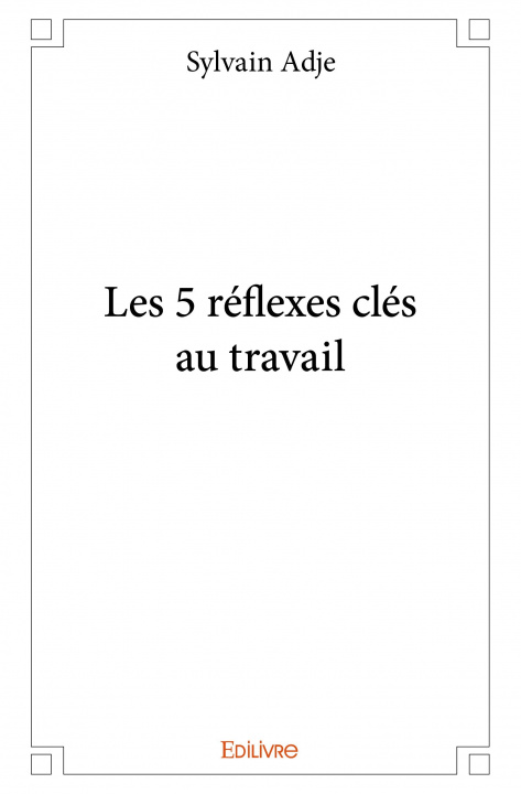 Libro Les 5 réflexes clés au travail SYLVAIN ADJE