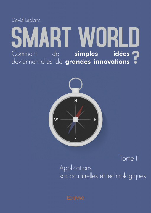 Kniha Smart world comment de simples idées deviennentelles de grandes innovations ? Leblanc