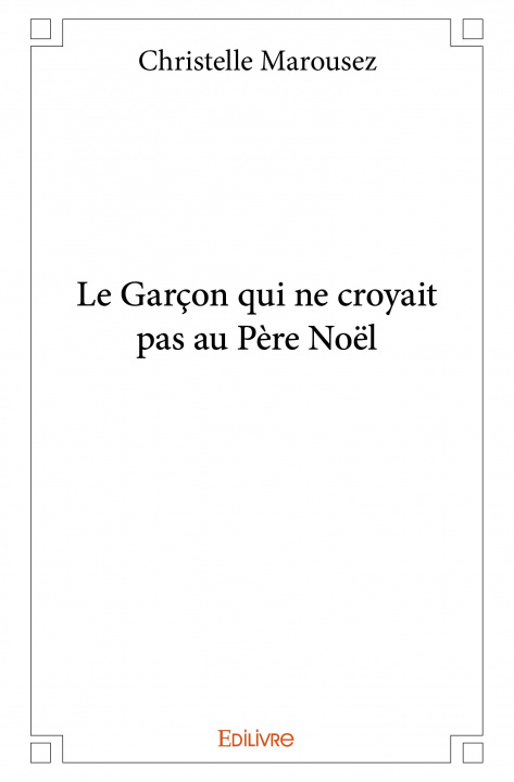 Knjiga Le garçon qui ne croyait pas au père noël CHRISTELLE MAROUSEZ