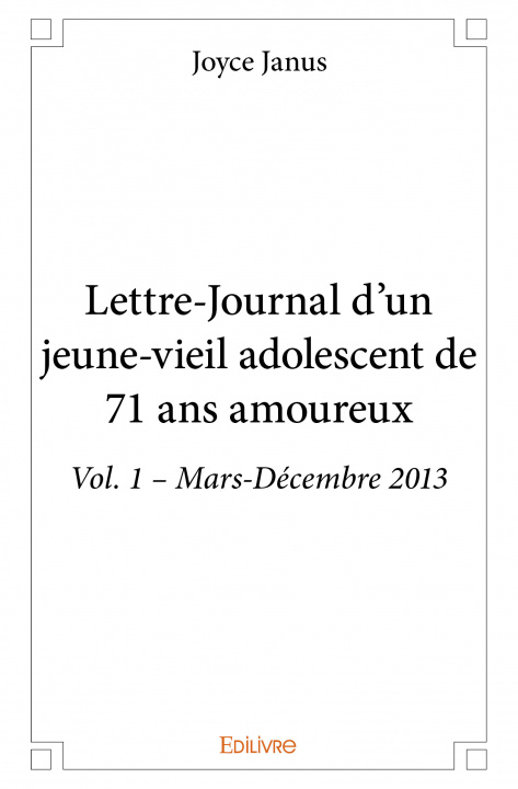 Könyv Lettre journal d'un jeune vieil adolescent de 71 ans amoureux - vol. 1 – mars décembre 2013 Janus