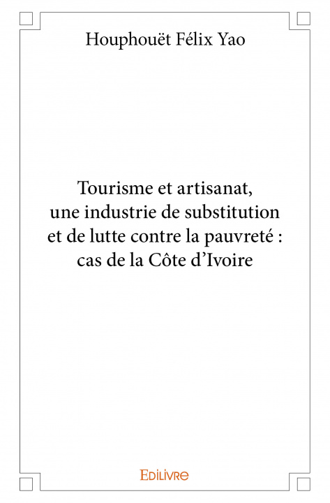 Kniha Tourisme et artisanat, une industrie de substitution et de lutte contre la pauvreté : cas de la côte d'ivoire Yao