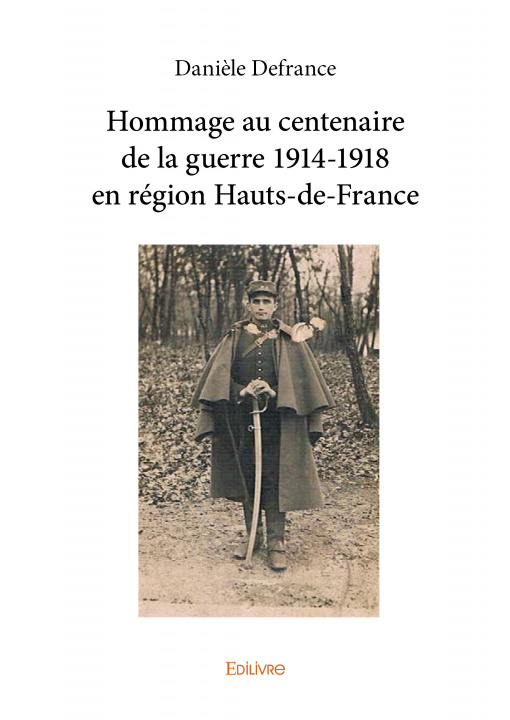 Kniha Hommage au centenaire de la guerre 1914 1918 en région hauts de france Defrance