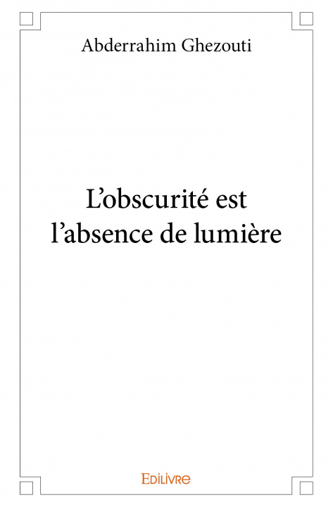 Książka L'obscurité est l'absence de lumière Ghezouti