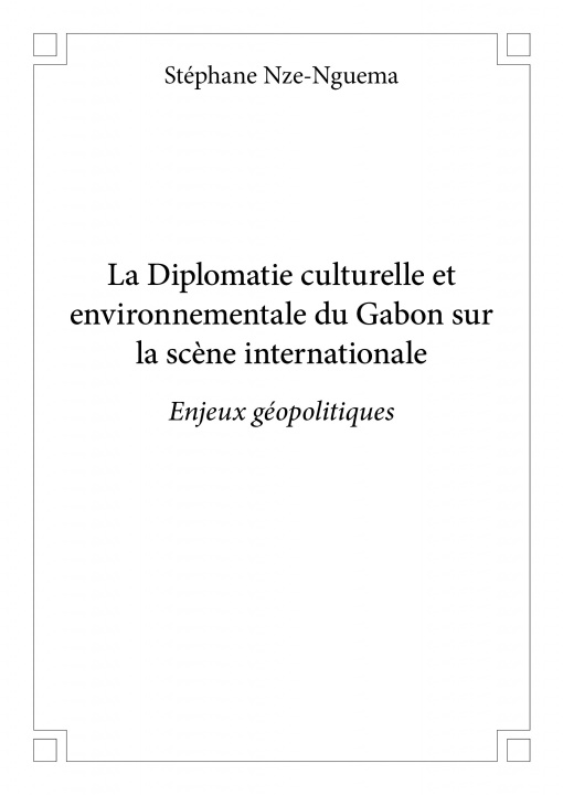 Kniha La diplomatie culturelle et environnementale du gabon sur la scène internationale Nze-Nguema