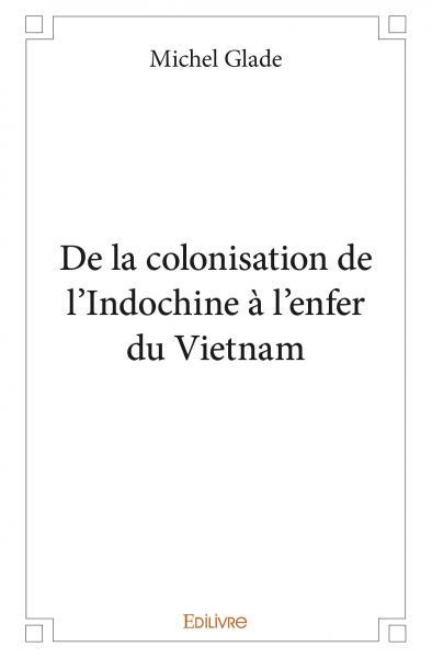 Carte De la colonisation de l'indochine à l'enfer du vietnam Glade