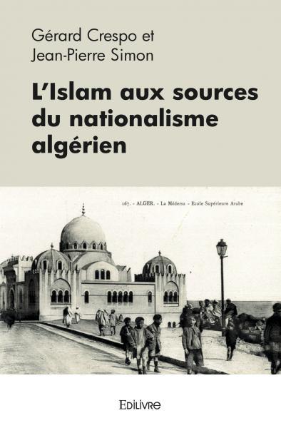 Kniha L'islam aux sources du nationalisme algérien CRESPO ET JEAN-PIERR