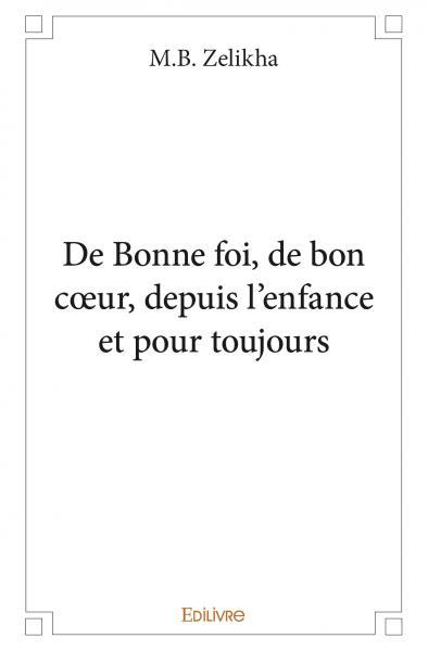 Buch De bonne foi, bon cœur, depuis l'enfance et pour toujours ZELIKHA M.B.