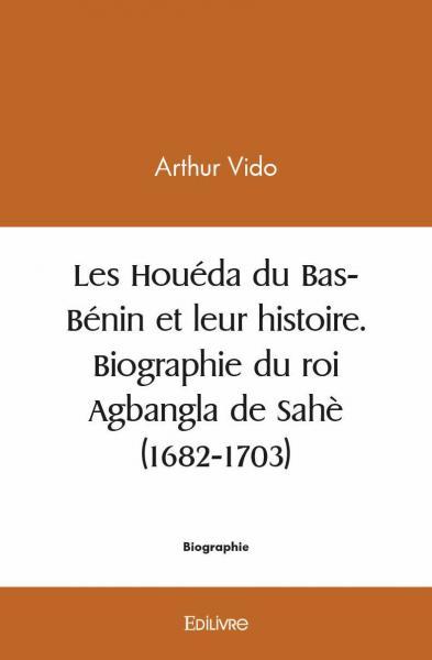 Carte Les houéda du bas bénin et leur histoire. biographie du roi agbangla de sahè (1682 1703) VIDO ARTHUR