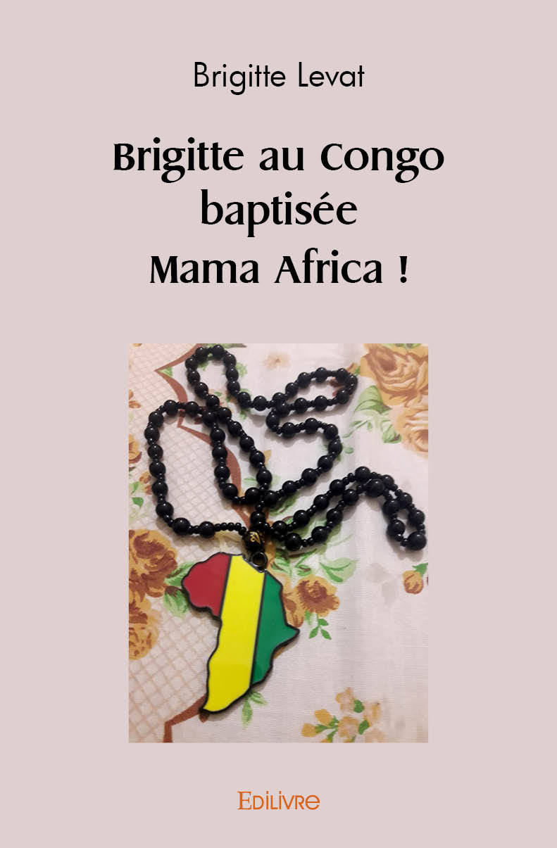 Libro Brigitte au congo baptisée mama africa ! LEVAT BRIGITTE