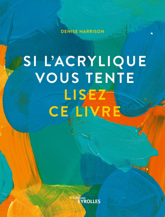 Книга Si l'acrylique vous tente, lisez ce livre Harrison