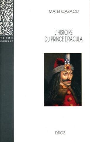 Kniha L'HISTOIRE DU PRINCE DRACULA EN EUROPE CENTRALE ET ORIENTALE (XVE SIECLE) CAZACU MATEI