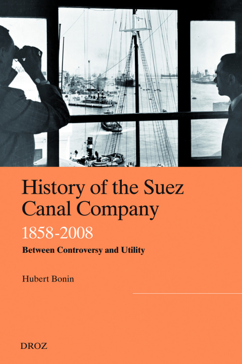 Carte HISTORY OF THE SUEZ CANAL COMPANY, 1858-2008 BONIN HUBERT