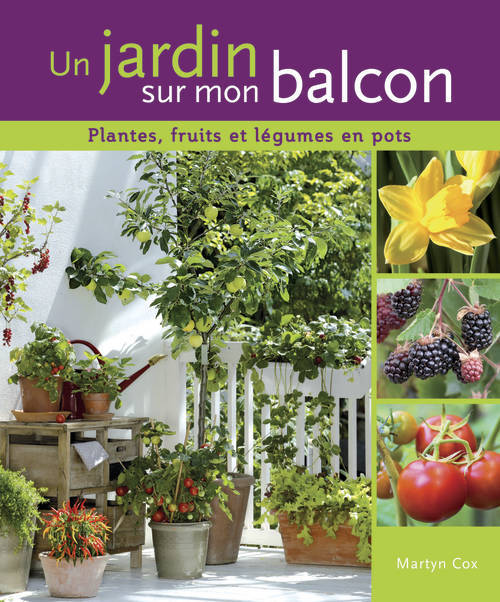 Knjiga Un jardin sur mon balcon. Plantes, fruits et légumes en pots Martyn Cox