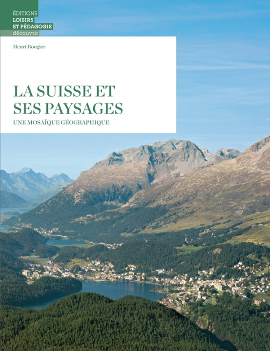 Könyv LA SUISSE ET SES PAYSAGES - UNE MOSAIQUE GEOGRAPHIQUE Henri ROUGIER