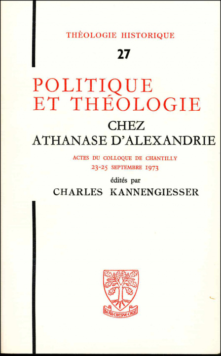 Könyv Politique et théologie chez Athanase d'Alexandrie KANNENGIESSERC.