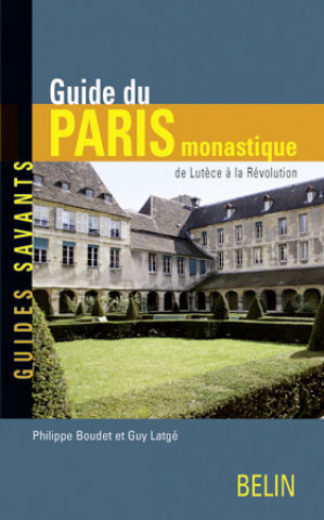 Kniha Guide du Paris monastique, de Lutèce à la Révolution Latge