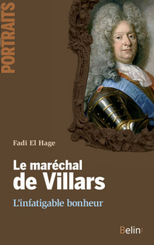Knjiga Le maréchal de Villars : l'infatigable bonheur Sarmant