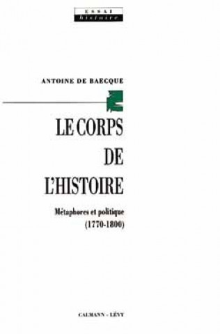 Knjiga Le Corps de l'histoire Antoine de Baecque