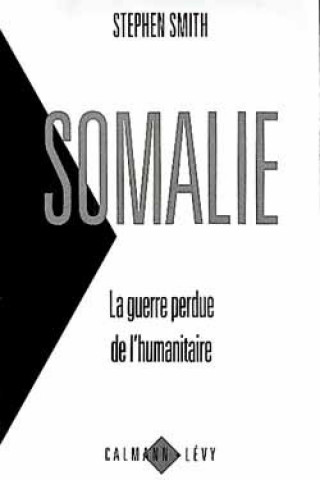 Book Somalie La guerre perdue de l'humanitaire Stephen Smith