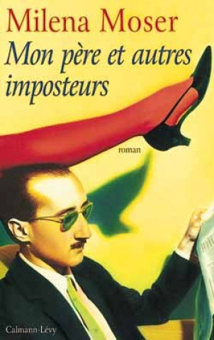 Knjiga MON PERE ET AUTRES IMPOSTEURS Milena Moser