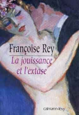 Kniha La Jouissance et l'extase Françoise Rey