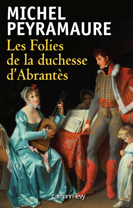 Kniha Les folies de la duchesse d'Abrantes Michel Peyramaure