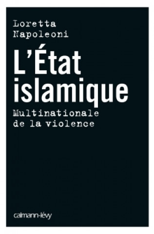 Book L ETAT ISLAMIQUE MULTINATIONALE VIOLENCE Loretta Napoleoni