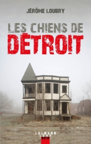 Könyv Les Chiens de Détroit Jérôme Loubry