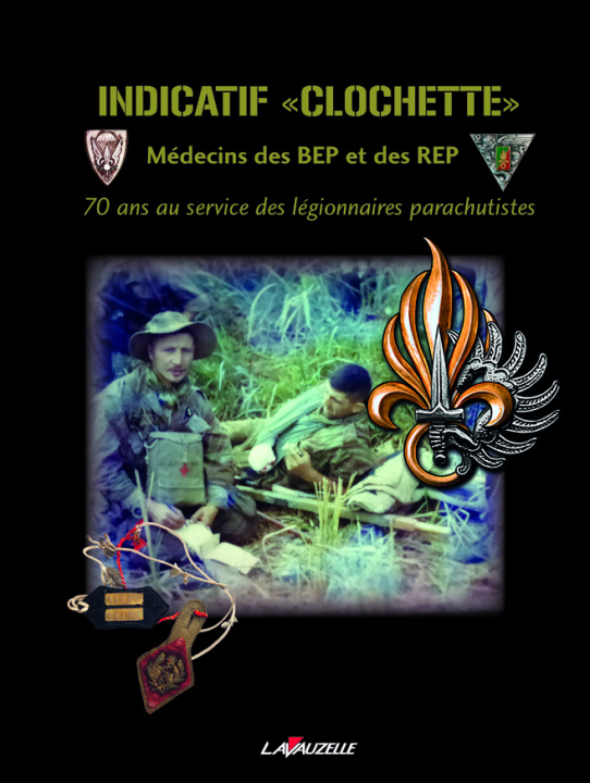 Kniha INDICATIF "CLOCHETTE", Médecins des BEP et des REP-70 ans au service des légionnaires parachutistes AIGLE (DIR.) LUC