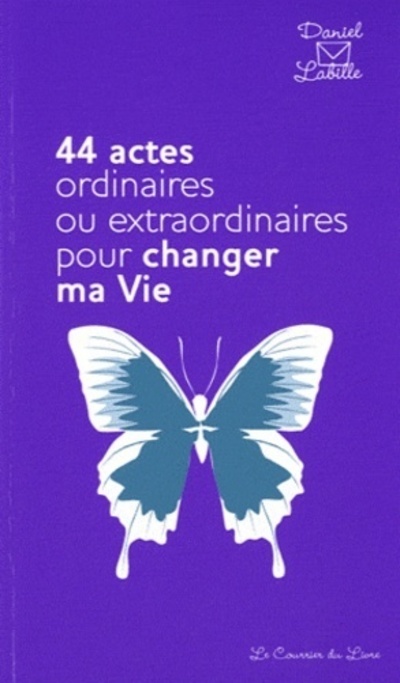 Книга 44 actes ordinaires ou extraordinaires pour changer ma vie Daniel Labille