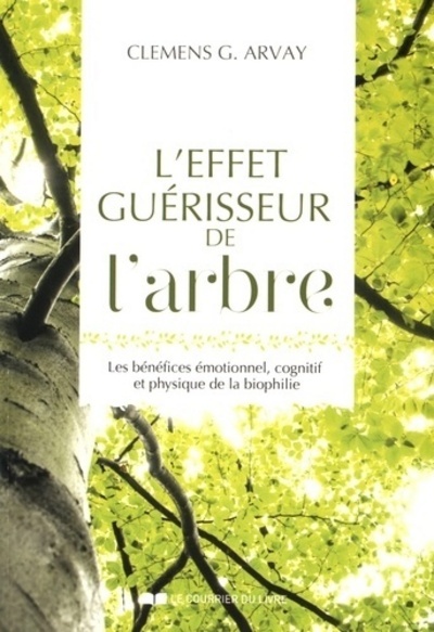 Kniha L'effet guérisseur de l'arbre - Les bénéfices émotionnel, cognitif et physique de la biophilie Clemens G. Arvay