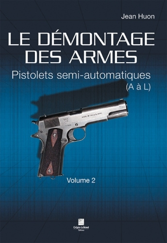 Kniha LE DÉMONTAGE DES ARMES - PISTOLETS SEMI-AUTOMATIQUES (DE A À L) - VOLUME 2 Huon