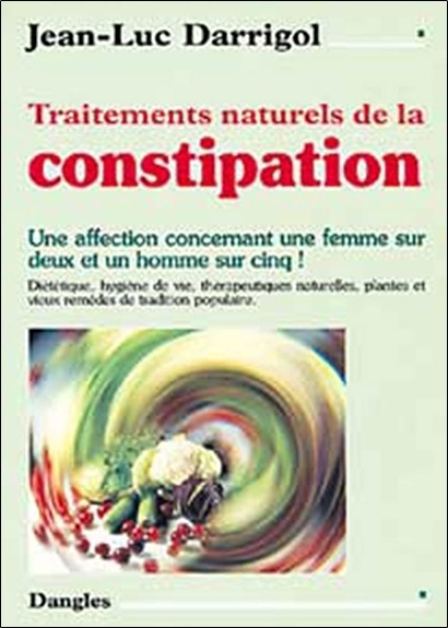 Buch Traitements naturels de la constipation - une affection concernant une femme sur deux et un homme sur cinq ! Darrigol