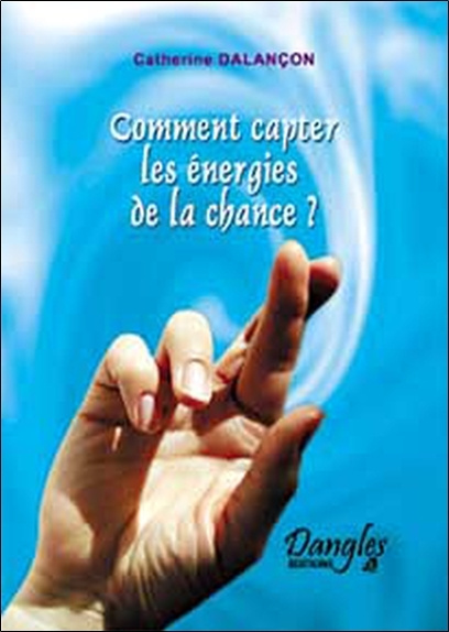 Kniha Comment capter les énergies de la chance ? - cultiver sa chance au quotidien Dalançon