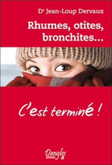 Knjiga Rhumes, otites, bronchites, c'est terminé ! - dialogues-santé Dervaux