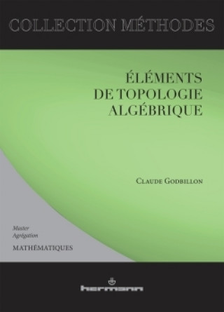 Könyv Éléments de topologie algébrique  Claude Godbillon