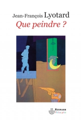 Kniha Que peindre ? Jean-François Lyotard