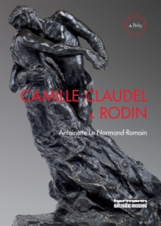Kniha Camille Claudel and Rodin Antoinette Le Normand-Romain