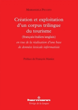 Könyv Création et exploitation d'un corpus trilingue du tourisme français-italien-anglais Mariangela Piccato