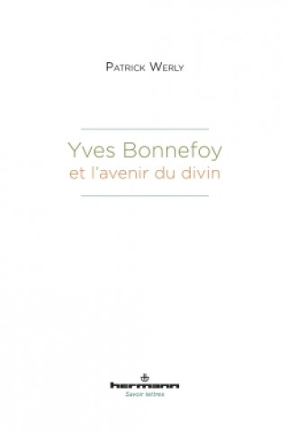 Книга Yves Bonnefoy et l'avenir du divin Patrick Werly