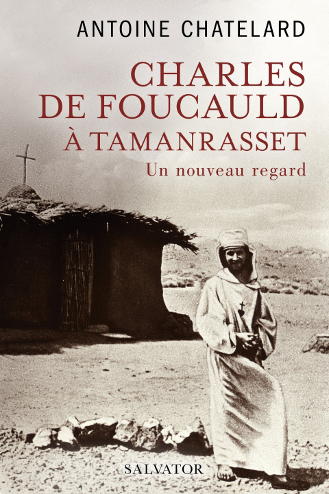 Kniha Charles de Foucauld à Tamanrasset, un nouveau regard Chatelard