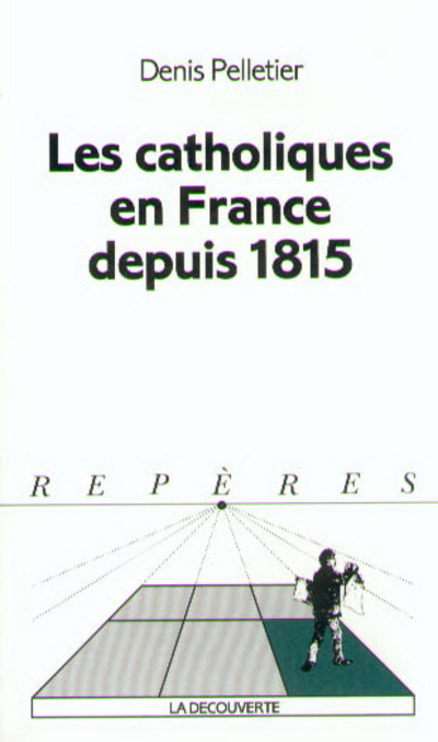 Carte Les catholiques en France depuis 1815 Denis Pelletier
