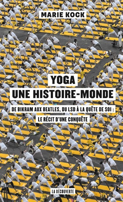 Książka Yoga, une histoire-monde - De Bikram aux Beatles, du LSD à la quête de soi : le récit d'une conquêt Marie Kock