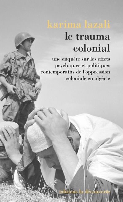 Könyv Le trauma colonial - Une enquête sur les effets psychiques et politiques contemporains de l'oppressi KARIMA LAZALI
