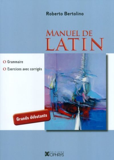 Carte Manuel de latin - grammaire, exercices avec corrigés Bertolino