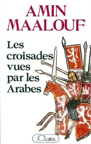 Carte Les croisades vues par les arabes Amin Maalouf