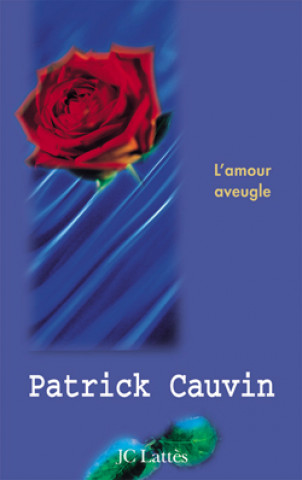 Kniha L'amour aveugle Patrick Cauvin